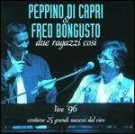 Due ragazzi così Live '96 - CD Audio di Fred Bongusto,Peppino Di Capri