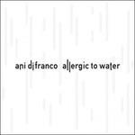 Allergic to Water - CD Audio di Ani DiFranco