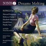 James Geer / Ronald Woodley: Dreams Melting - Songs By Ferguson, Clarke, Maconchy, Finzi