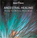 Ancestral Healing. Healing Your Ancestral Relationship Wounds