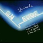 Relache: On Edge - Chamber Music By Thomas Albert, Paul A.Epstein, James Tenney