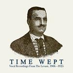 Time Wept. Vocal Recordings from the Levant 1906-1925