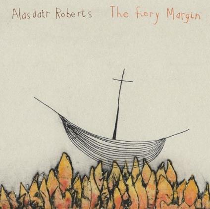 The Fiery Margin - Vinile LP di Alasdair Roberts