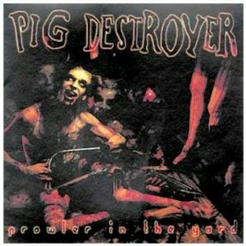 Prowler In The Yard - CD Audio di Pig Destroyer