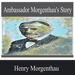 Ambassador Morgenthau's Story