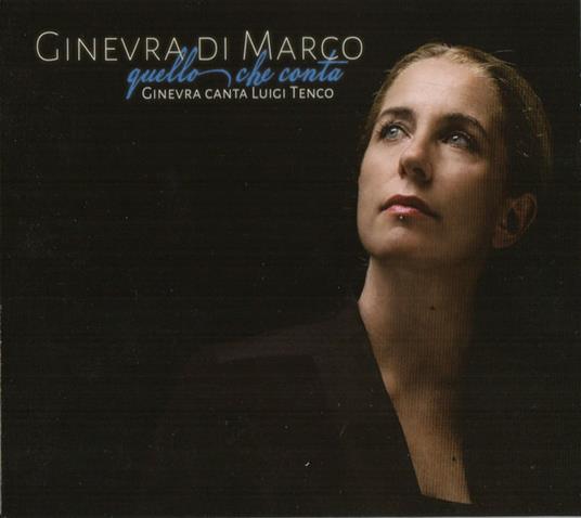 Quello che conta. Ginevra canta Tenco - CD Audio di Ginevra Di Marco