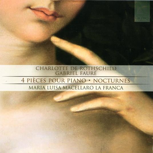 4 Pezzi per pianoforte / Notturni - CD Audio di Gabriel Fauré,Charlotte de Rothschild,Maria Luisa Macellaro La Franca