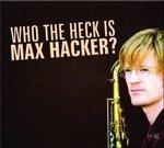 Who The Heck Is Max Hacker?