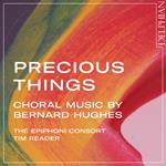Tim Reader - Precious Things: Choral Music By Bernard Hughes