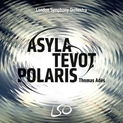 Asyla Op.17 - Tevot - Polaris - SuperAudio CD ibrido di Thomas Adès,London Symphony Orchestra