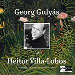 Georg Gulyas: Plays Heitor Villa-Lobos