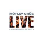 Motley Crue - Live: Entertainment Or Death