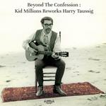 Beyond The Confession: Kid Millions Reworks Harry