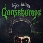 Goosebumps - CD Audio di Tiger Lillies