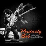 Positively Bob. Willie Nile Sings Bob Dylan