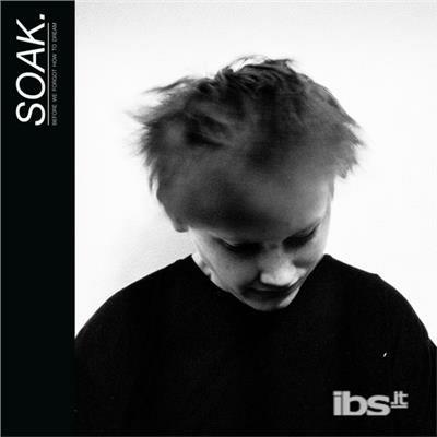 Before We Forgot How to Dream - Vinile LP di Soak