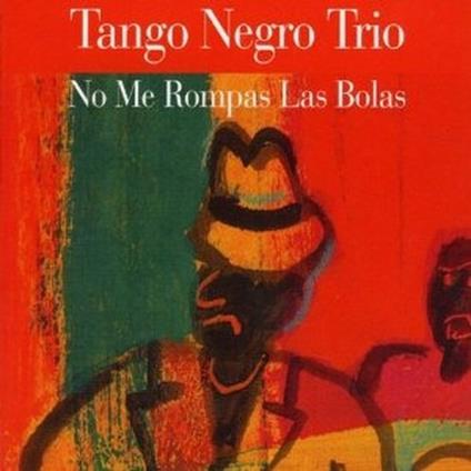 No me rompas las bolas - CD Audio di Tango Negro Trio