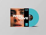 Who To Love (with Moka) (Turquoise Vinyl)