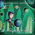 Impariamo cantando con lo Zecchino d'Oro la geografia - CD Audio di Piccolo Coro dell'Antoniano