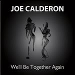 Joe Calderon - We'Ll Be Together Again