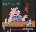 Blue City West - Wry Swine