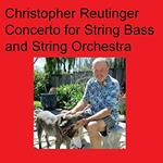 Christopher Reutinger - Concerto For String Bass & String Orchestra