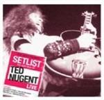 Setlist. The Very Best of Ted Nugent Live