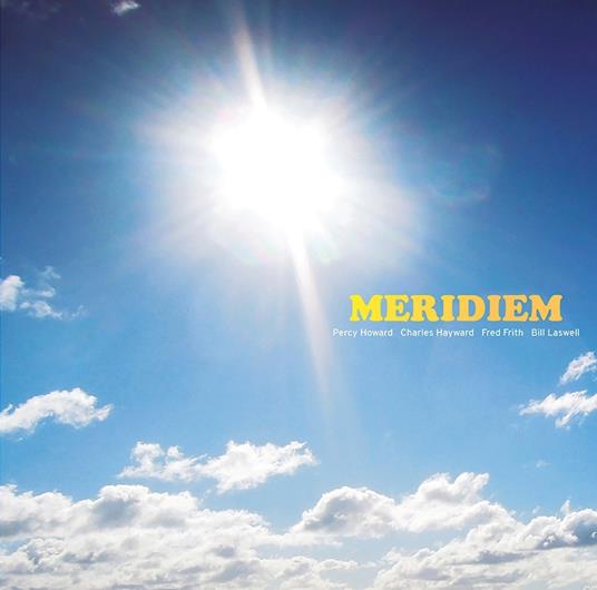 Meridiem - Vinile LP di Bill Laswell,Fred Frith,Charles Hayward,Percy Howard