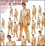 50.000.000 Elvis Fans Can't Be Wrong