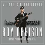 A Love So Beautiful. Roy Orbison & the Royal Philharmonic Orchestra