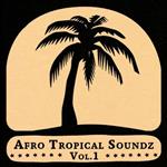 Afro Tropical Soundz Volume 1