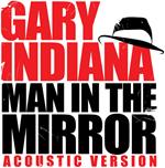 Gary Indiana - Man In The Mirror (Acoustic Version)