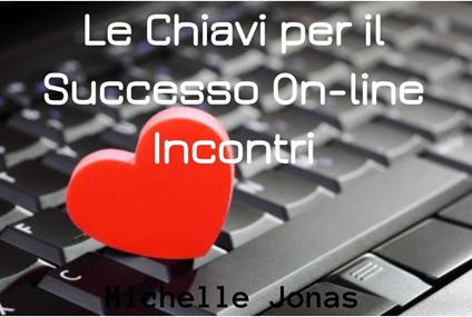 Le Chiavi per il Successo Online Incontri - Michelle Jonas - ebook