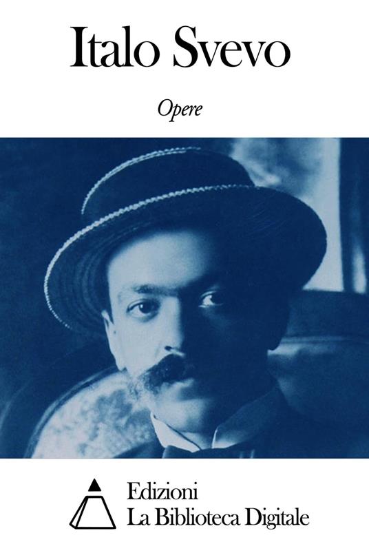 Opere di Italo Svevo - Italo Svevo - ebook