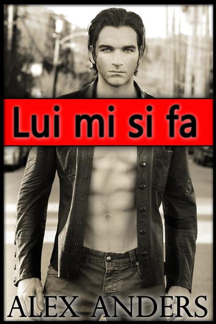 Lui mi si fa - Alex Anders - ebook