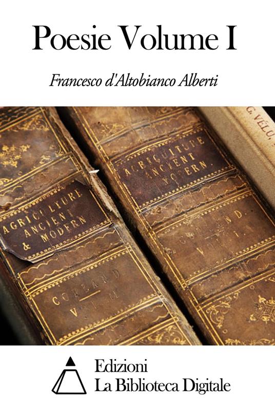 Poesie Volume I - Francesco d'Altobianco Alberti - ebook
