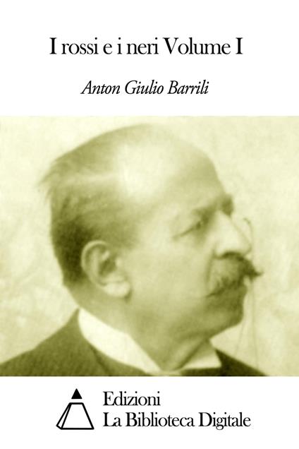 I rossi e i neri Volume I - Anton Giulio Barrili - ebook