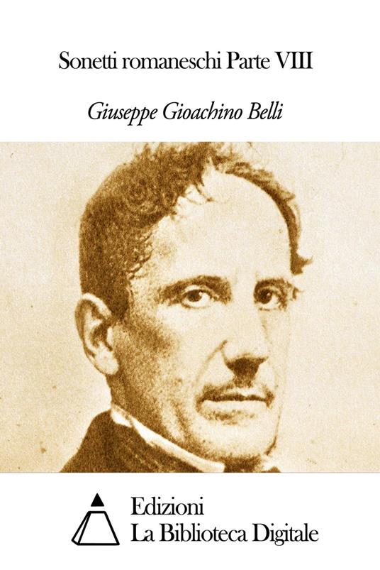 Sonetti romaneschi Parte VIII - Giuseppe Gioachino Belli - ebook