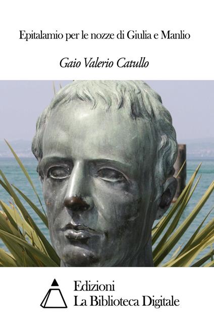 Epitalamio per le nozze di Giulia e Manlio - Gaio Valerio Catullo - ebook