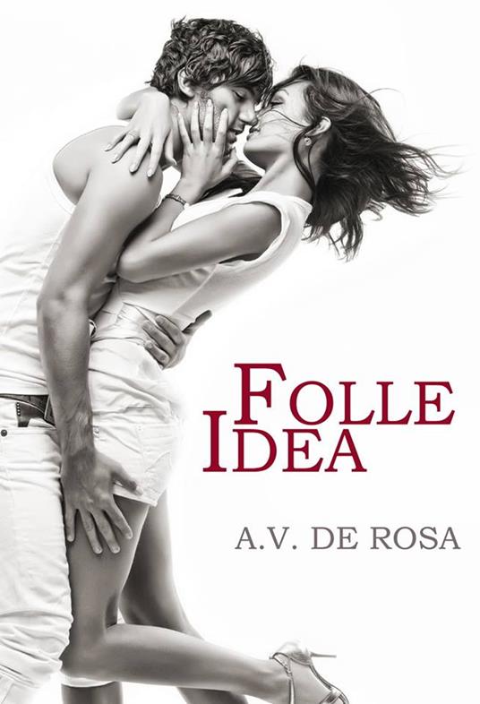 FOLLE IDEA - Alex De Rosa - ebook
