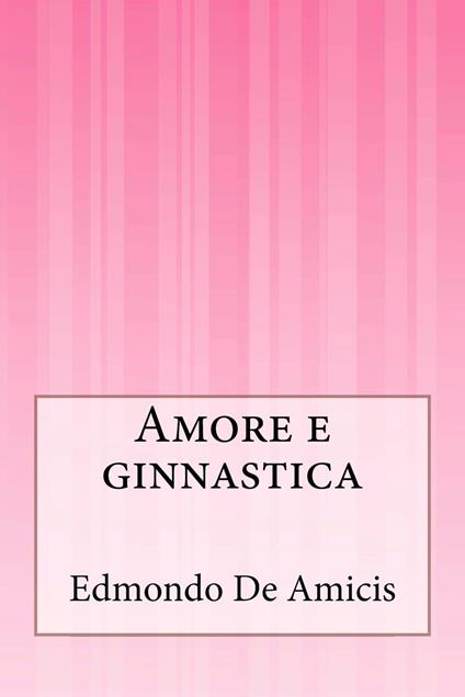 Amore e ginnastica - Edmondo De Amicis - ebook