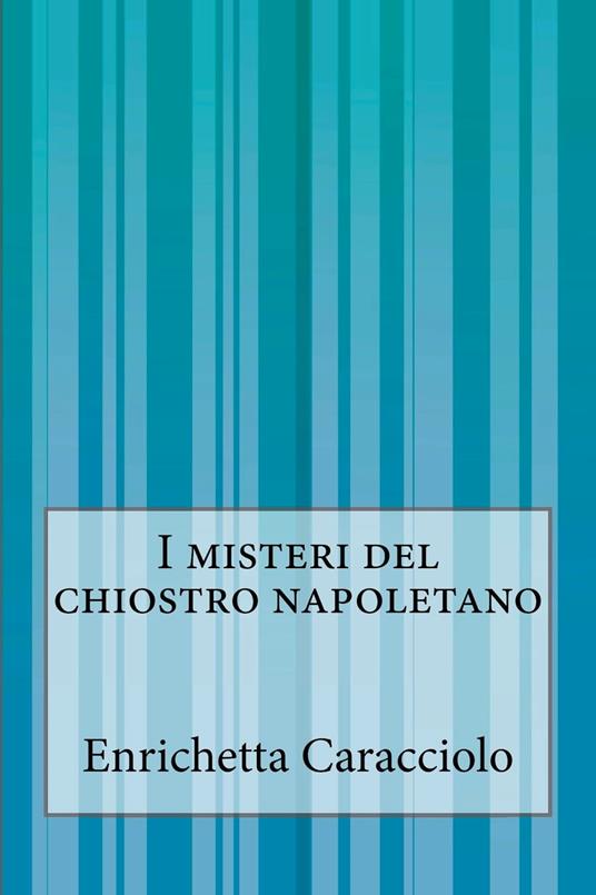 I misteri del chiostro napoletano - Enrichetta Caracciolo - ebook