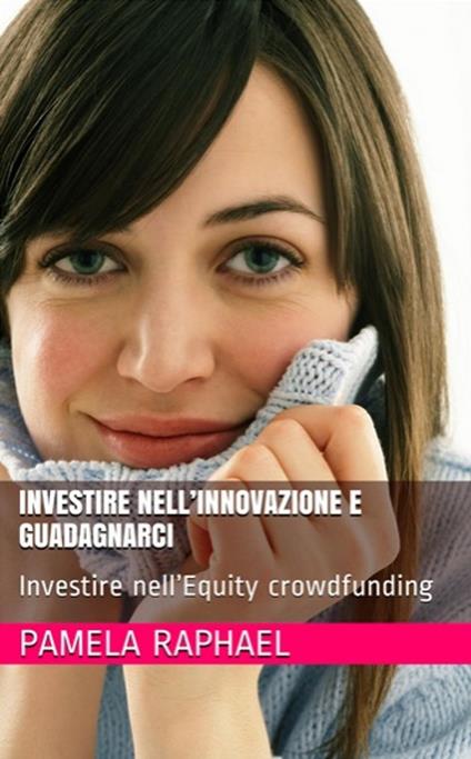 Investire nell’innovazione e guadagnarci - Pamela Raphael - ebook