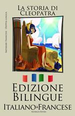 Imparare il francese - Edizione Bilingue (Italiano - Francese La storia) di Cleopatra