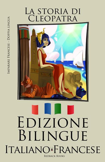 Imparare il francese - Edizione Bilingue (Italiano - Francese La storia) di Cleopatra - Bilinguals - ebook