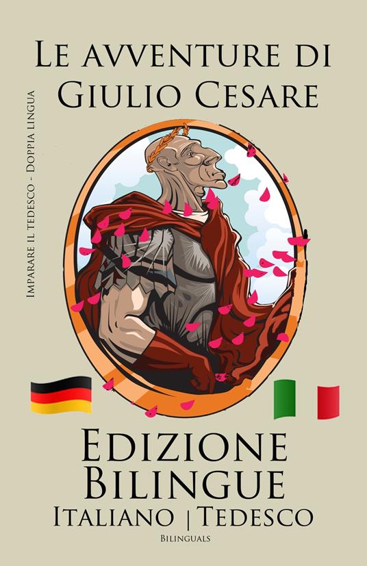 Imparare il tedesco - Edizione Bilingue (Italiano - Tedesco) Le avventure di Giulio Cesare - Bilinguals - ebook