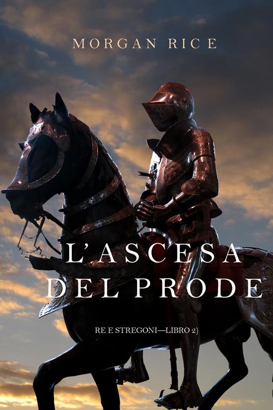 L'ascesa Del Prode (Re e Stregoni—Libro 2) - Rice, Morgan - Ebook - EPUB2  con DRMFREE | Feltrinelli