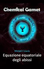 Chemical Games: Equazione equatoriale degli abissi