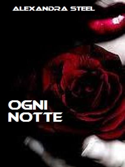 Ogni Notte - Alexandra Steel - ebook