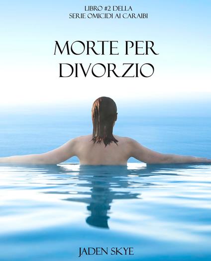 Morte Per Divorzio (Libro #2 della Serie Omicidi ai Caraibi) - Jaden Skye - ebook